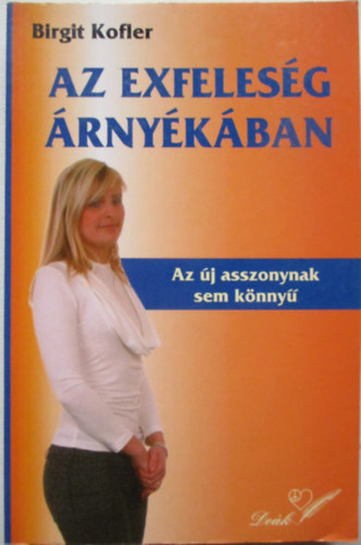 Birgit Kofler - Az exfeles�g �rny�k�ban - Az �j asszonynak sem k�nny�