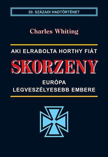 Charles Whiting - Skorzeny - Eur�pa legvesz�lyesebb embere