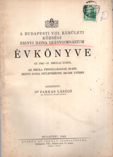 Dr. Fazekas Lszl - A Budapesti VIII. kerleti kzsgi Zrnyi Ilona Lenygimnzium vknyve az 1942-43. iskolai vrl az iskola fennllsnak 26-dik Zrnyi Ilona szletsnek 300-dik vben