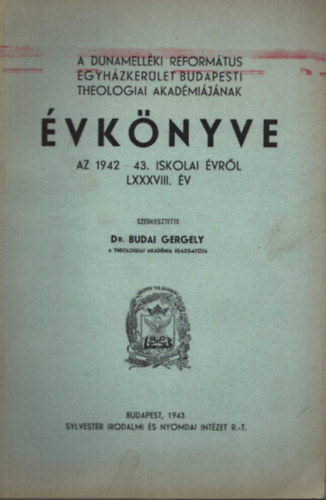 Budai Gergely Dr. - A Dunamell�ki Reform�tus Egyh�zker�let Budapesti Theologiai Akad�mi�j�nak �vk�nyve az 1942-43. iskolai �vr�l