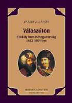 Varga J. J�nos - V�lasz�ton. Th�k�ly Imre �s Magyarorsz�g 1682-1684-ben