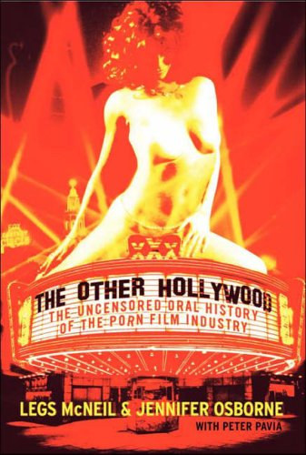 Jennifer Osborne Legs McNeil - The Other Hollywood: The Uncensored Oral History of the Porn Film Industry ("A másik Hollywood: A pornófilmipar cenzúrázatlan szóbeli története" angol nyelven)