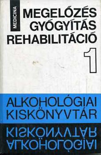 Bálint István (szerk.) - Megelőzés - gyógyítás - rehabilitáció (Alkohológiai kiskönyvtár I.)
