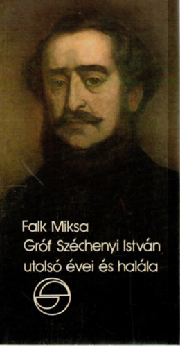 Falk Miksa - Gr�f Sz�chenyi Istv�n utols� �vei �s hal�la (Eml�kez�sek)