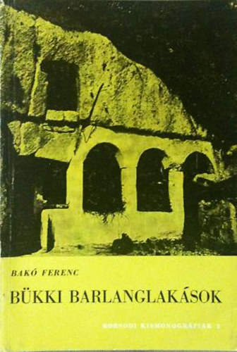 Bakó Ferenc - Bükki barlanglakások (Borsodi kismonográfiák 3.)