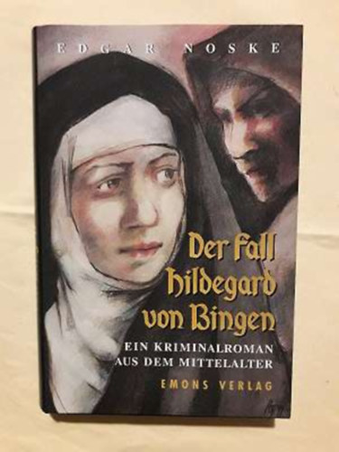 Edgar Noske - Der Fall Hildegard von Bingen - Ein Krimi aus dem Mitttelalter