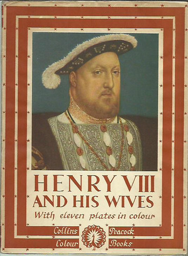 Elizabeth Senior - Henry VIII and his wives - with eleven plates in colour