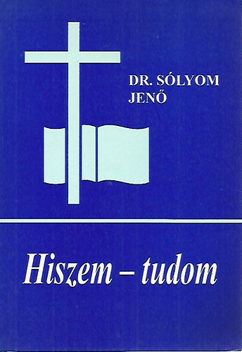 Dr. S�lyom Jen� - Hiszem-tudom