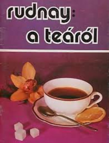 Rudnay - A teáról + Tea a vendéglátásban