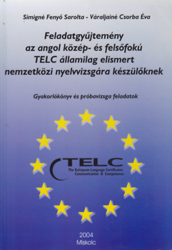 Simign� Feny� S.; V�raljain� - Feladatgy�jtem�ny az angol k�z�p- �s fels�fok� TELC �llamilag elismert nemzetk�zi nyelvvizsg�ra k�sz�l�knek