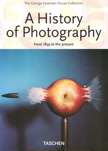 Taschen - A History of Photography: From 1839 to the Present