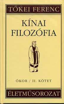 Tőkei Ferenc - Kínai filozófia - Ókor/II. kötet /Tőkei Ferenc életműsorozat II./