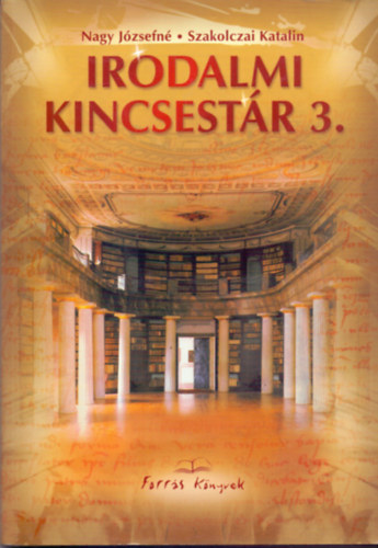 Nagy J�zsefn�; Szakolczai Katalin - Irodalmi kincsest�r 3.