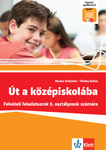 T�reky Szilvia Kov�cs Krisztina - �t a k�z�piskol�ba - Felv�teli feladatsorok + Applik�ci�