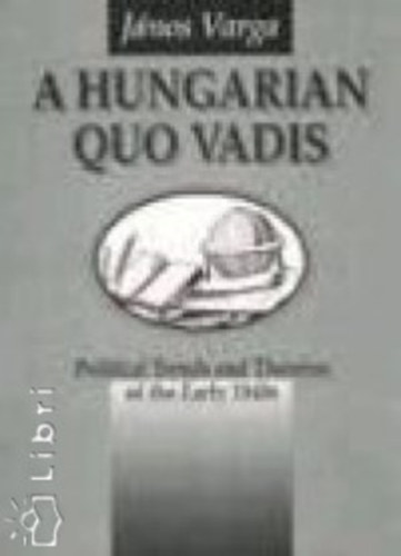 Varga Jnos - A Hungarian Quo Vadis - Political Trends and Theories of the Early 1840s