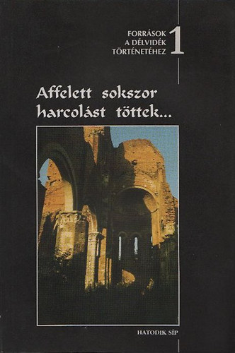 Csorba B�la - Affelett sokszor harcol�st t�ttek... B�LCS LE�T�L NAGY SZULEJM�N SZ�ZAD�IG  (Forr�sok a D�lvid�k t�rt�net�hez 1.)