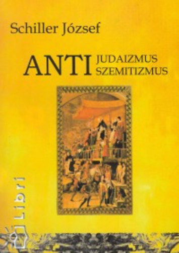 Schiller Jzsef - Antijudaizmus - Antiszemitizmus