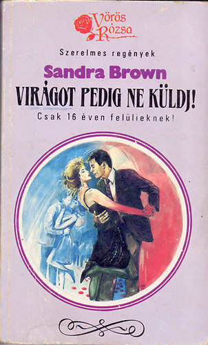 Sandra Brown - Vir�got pedig ne k�ldj! (V�r�s R�zsa)