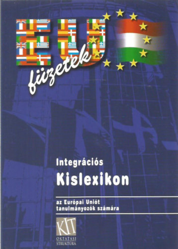 Kacsirek László - Integrációs kislexikon (az Európai Uniót tanulmányozók számára)