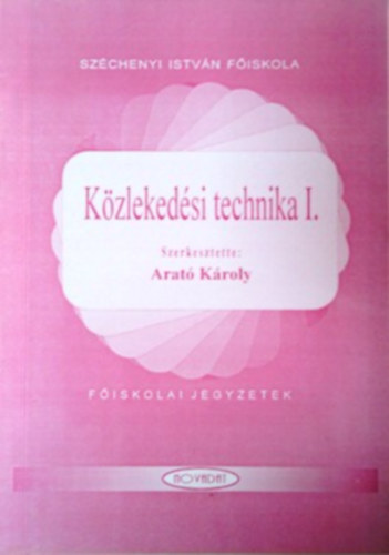 Arat� K�roly  (szerk.) - K�zleked�si technika I.