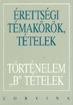 Kulcs�r Edit  (szerk.) - �retts�gi t�mak�r�k, t�telek - T�rt�nelem "B" t�telek