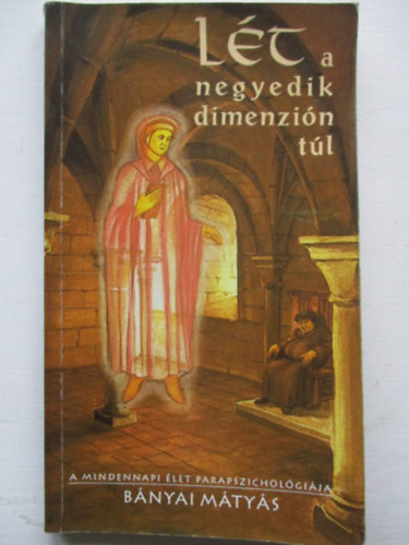 Bányai Mátyás - Lét a negyedik dimenzión túl