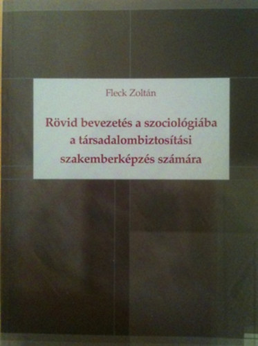 Fleck Zoltn - Rvid bevezets a szociolgiba a trsadalombiztostsi szakemberkpzs szmra