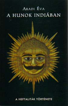 Aradi �va - A hunok indi�ban - A heftalit�k t�rt�nete