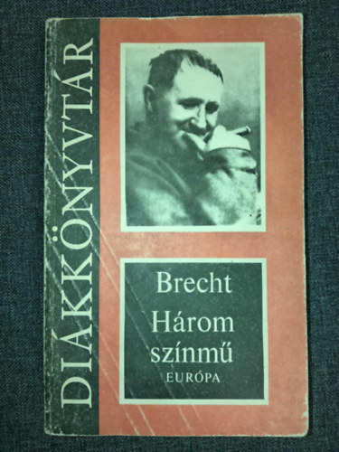 Nemes Nagy �gnes  Bertold Brecht (ford.), Garai G�bor (ford.) - Brecht: H�rom sz�nm� (Kur�zsi mama �s gyermekei / A szecsu�ni j�l�lek / A kauk�zusi kr�tak�r) - Di�kk�nyvt�r; Nemes Nagy �gnes �s Garai G�bor ford�t�s�ban