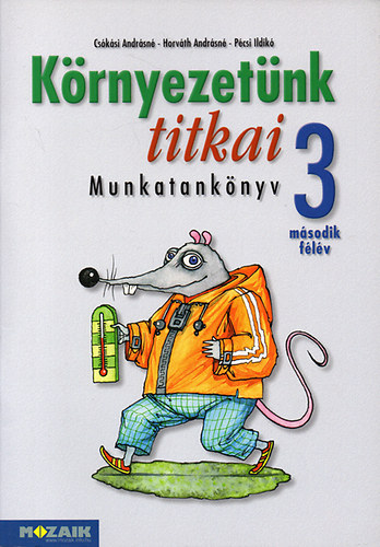 Horv�thn� Csapucha Kl�ra, P�csi Ildik� Cs�k�sin� - K�rnyezet�nk titkai - K�rnyezetismeret munkatank�nyv 3.oszt�ly m�sodik f�l�v