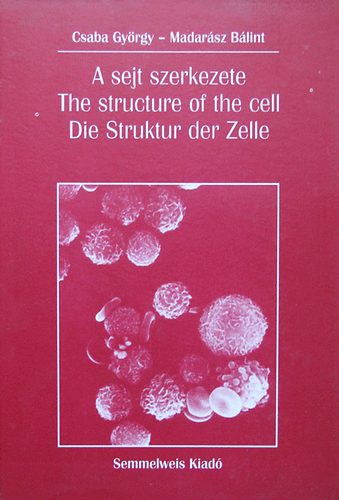 Csaba Gyrgy-Madarsz Blint - A sejt szerkezete - The Structure of the Cell - Die Struktur der Zelle