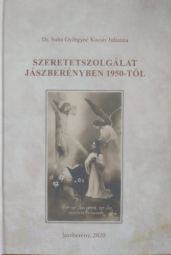 Dr. Suba Gyrgyn Kocsis Julianna - Szeretetszolglat Jszbernyben 1950-tl