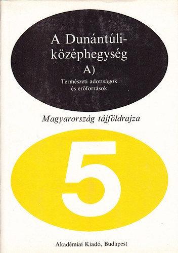 Szilárd; Ádám; Marosi Ernő - A Dunántúli-középhegység A-B) - Természeti adottságok és erőforrások (A)+ Regionális tájföldrajz (B) (Magyarország tájföldrajza 5-6.)