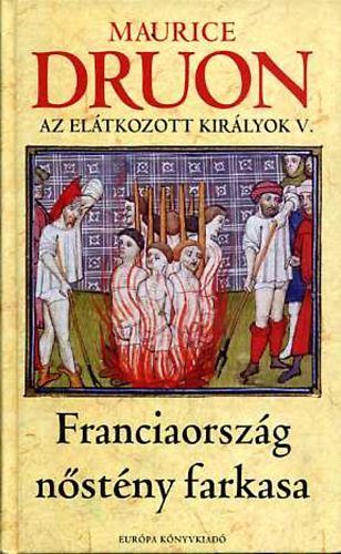 Maurice Druon - Franciaország nőstény farkasa - Az elátkozott királyok V.