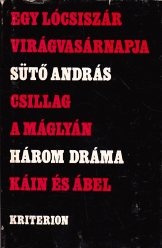 Sütő András - Egy lócsiszár virágvasárnapja-Csillag a máglyán-Káin és Ábel