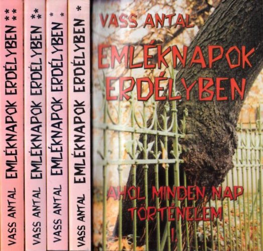 Vass Antal - Emléknapok Erdélyben I-IV. (Ahol minden nap történelem)