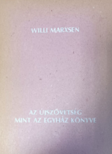 Willi Marxsen - Az �jsz�vets�g mint az egyh�z k�nyve