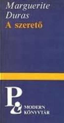 SZERZŐ Marguerite Duras SZERKESZTŐ Somló Vera Bognár Róbert FORDÍTÓ Ádám Péter - A szerető