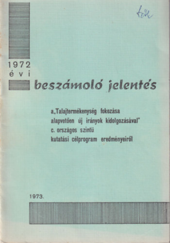 Denke J�zsef  (szerk.) - 1972. �vi besz�mol� jelent�s a "Talajterm�kenys�g fokoz�sa alapvet�en �j ir�nyok kidolgoz�s�val"c. orsz�gos szint� kutat�si c�lprogram eredm�nyeir�l