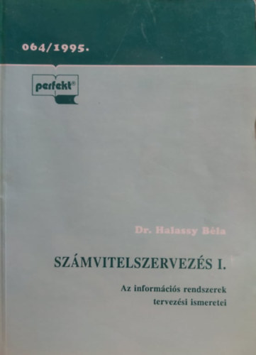 Dr. Halassy B�la - Sz�mvitelszervez�s I.: Az inform�ci�s rendszerek tervez�si ismeretei 064/1995.