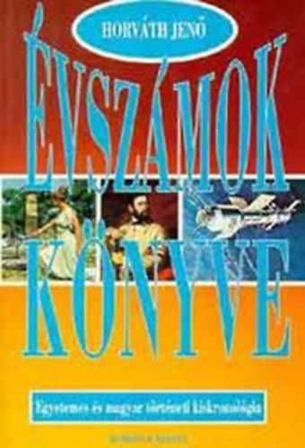 Horv�th Jen� - �vsz�mok k�nyve I. - Egyetemes �s magyar t�rt�neti kiskronol�gia