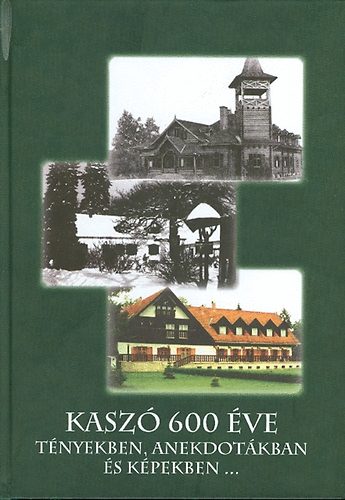 Nagy Jen Nagy Eszter Dra - Kasz 600 ve - tnyekben, anekdotkban s kpekben...