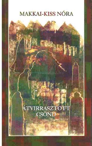 Makkai-Kiss N�ra - �tvirasztott cs�nd