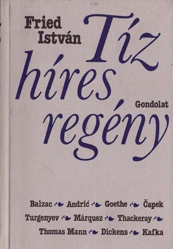 Fried Istvn - Tz hres regny (Balzac, Andric, Goethe, Marquez, Turgenyev,Kafka...)