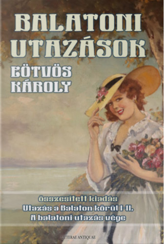 Etvs Kroly - Balatoni utazsok (Utazs a Balaton krl I-II. - A balatoni utazs vge - 3 ktet egyben)