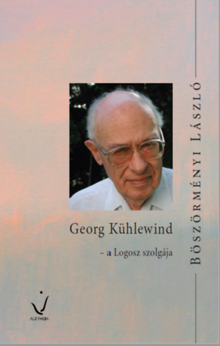 B�sz�rm�nyi L�szl� - Georg K�hlewind - a Logosz szolg�ja