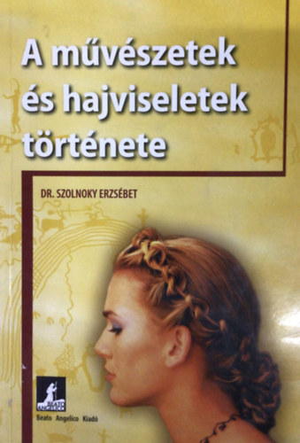 Dr. Szolnoky Erzsbet - A mvszetek s hajviseletek trtnete