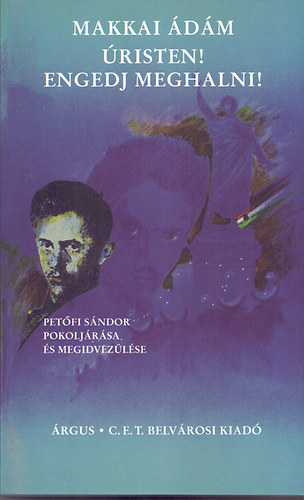 Makkai dm - risten! Engedj meghalni! (Petfi Sndor pokoljrsa s megidvezlse)