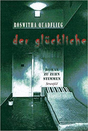 Roswitha Quadflieg - Der Glckliche - Roman zu zehn Stimmen