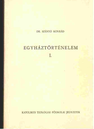 Sznt Konrd - Egyhztrtnelem I. A keresztny kor trtnete